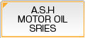 A.S.H. MOTOR OIL SERIES